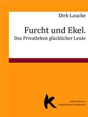 Furcht und Ekel. Das Privatleben glücklicher Leute